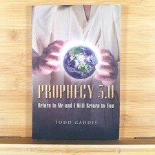 PROPHECY 3.0: Return to Me and I will Return to You by Todd Gaddis - 2012