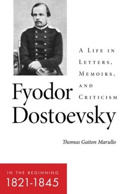 Fyodor DostoevskyIn the Beginning 18211845 by Thomas Gaiton Marullo PAPERBACK