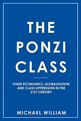 The Ponzi Class: Ponzi Economics, Globalization and Class... - William, Michael
