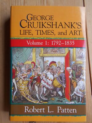 George Cruikshank's Life, Times and Art ; Volume I : 1792 - 1835 Patten, Robert 