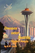 Drones Over Seattle: Wade's People by Clark, R. W.