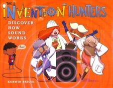 The Invention Hunters Discover How Sound Works (The Invention Hunters, 4)