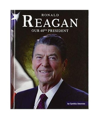Ronald Reagan: Our 40th President, Cynthia Amoroso