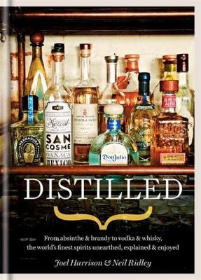 Distilled: From absinthe & bran... 9781845339111 by Harrison, Joel, Ridley, Neil