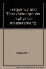 FREQUENCY AND TIME (MONOGRAPHS IN PHYSICAL MEASUREMENT) By P. Kartaschoff