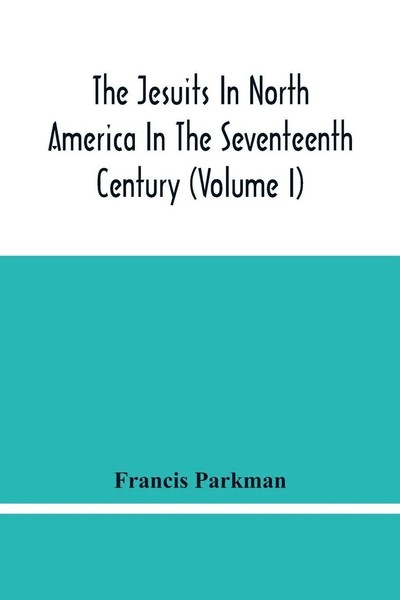 Francis Parkman | The Jesuits In North America In The Seventeenth Century...-image