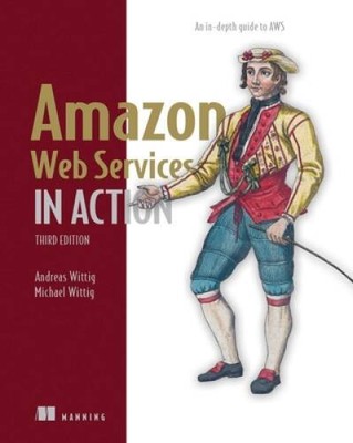 Amazon Web Services in Action, Third Edition: An in-depth guide to AWS - GOOD