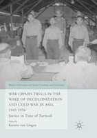 War Crimes Trials In The Wake Of Decolonization And Cold War In Asia, 1945-1956
