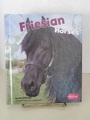 Friesian Horses - Library Binding, by O'Brien Kim; Saunders-Smith - Very Good