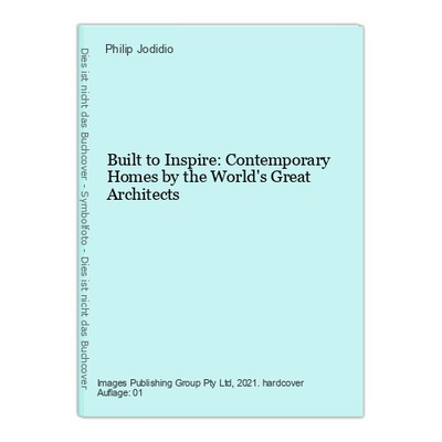 Built to Inspire: Contemporary Homes by the World's Great Architects Jodidio, Ph
