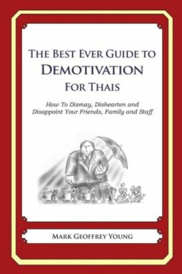 The Best Ever Guide To Demotivation For Thais: How To Dismay, Dishearten An...