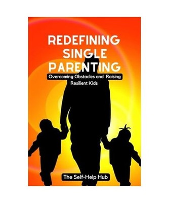 Redefining Single Parenting, The Self-Help Hub