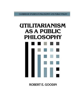 Utilitarianism as a Public Philosophy, Robert E. Goodin