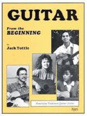 Guitar From the Beginning: A Beginner s Guitar Instruction Book by Jack Tottle