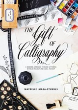 The Gift of Calligraphy: A Modern Approach to Hand Lettering with 25 Projects to