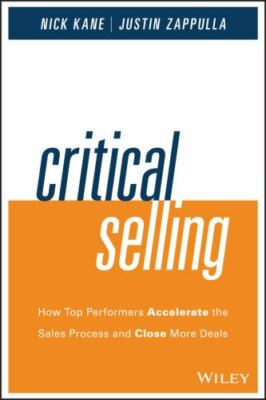 Critical Selling : How Top Performers Accelerate the Sales Process and Close ...