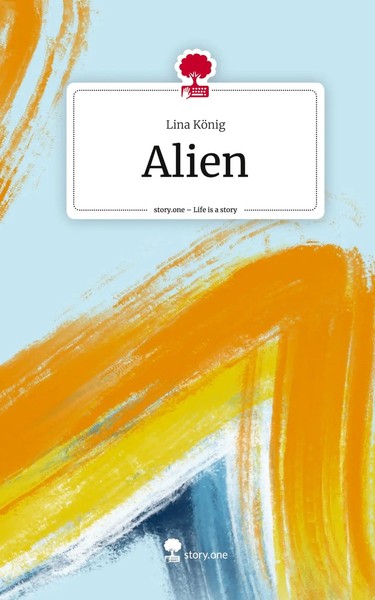 Lina KöNig | Alien. Life Is A Story - story.one | Buch | Deutsch (2023) | 68 S.-image