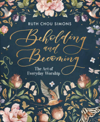 Beholding and Becoming: The Art of Everyday Worship - Hardcover - GOOD