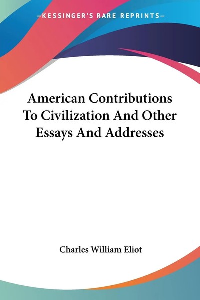 Charles William Eliot | American Contributions To Civilization And Other...-image