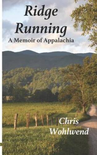 Ridge Running: A Memoir of Appalachia - Paperback By Wohlwend, Chris