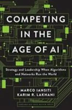 Competing in the Age of AI: Strategy and Leadership When Algorithms and...