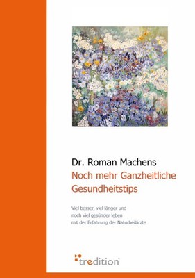 Noch mehr Ganzheitliche Gesundheitstips - Viel besser, viel länger und noch
