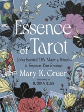 Essence of Tarot: Using Essential Oils, Magic, and Rituals to Empower Your Readi