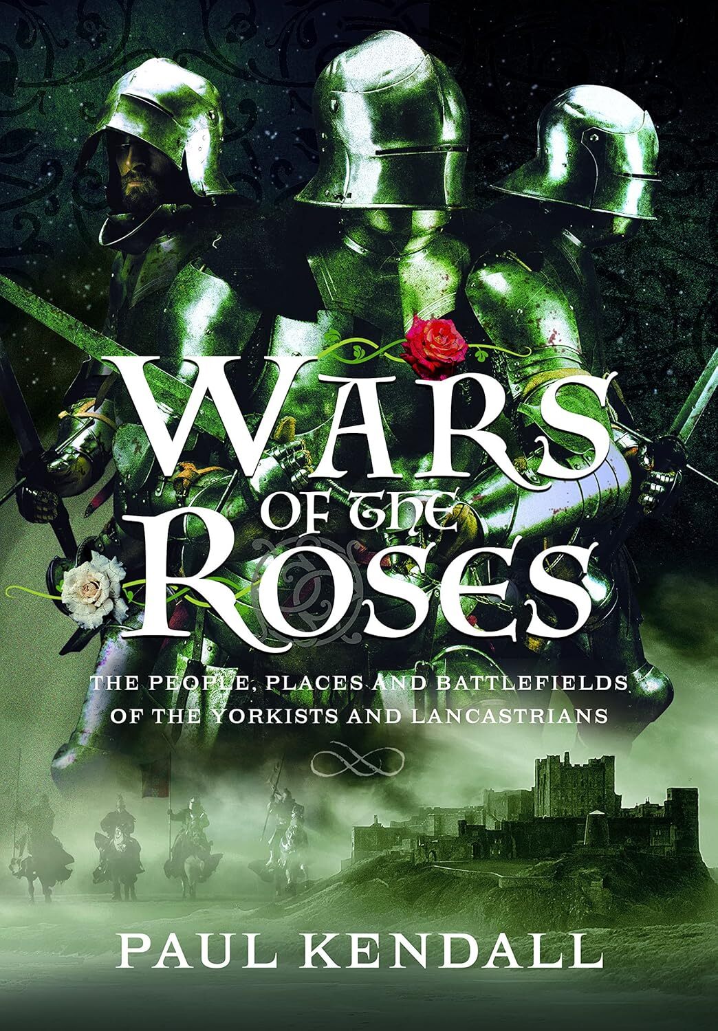 Wars of the Roses: The People, Places and Battlefields of the Yorkists and Lanca