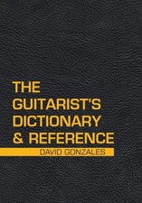 The Guitarist's Dictionary & Reference by Gonzales, David [Hardback]