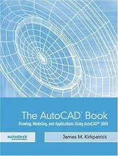 The AutoCAD Book: Drawing, Modeling, and Applications Using AutoCAD 2005