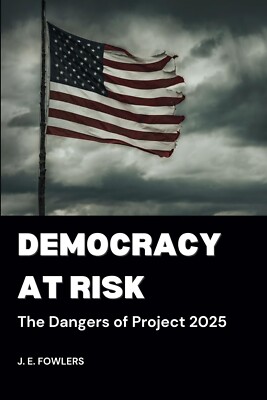 Democracy at Risk-The Dangers of Project 2025-J E Fowlers-Paperback-1 Day Ship