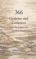 366 Gedichte Und Gedanken üBer Das Leben Und DarüBer Hinaus | Michael Kaiser