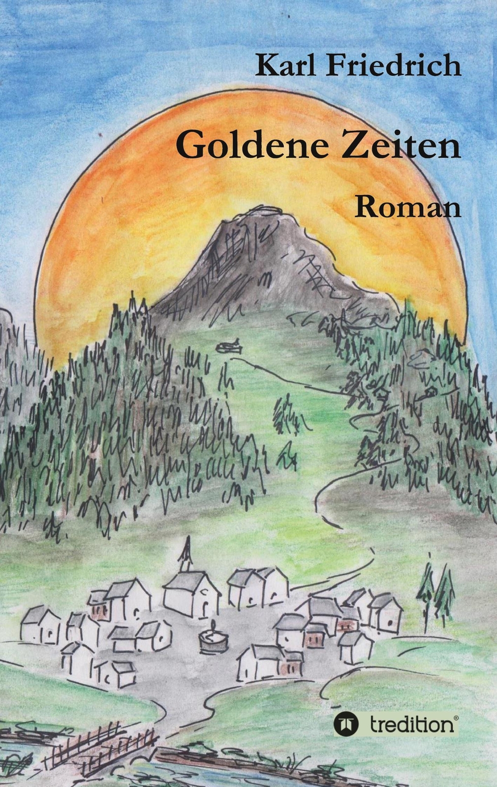 Godene Zeiten - Ein Bergroman Anderer Art Magnus Karl Friedrich