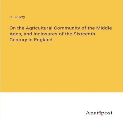 On the Agricultural Community of the Middle Ages and Inclosures o