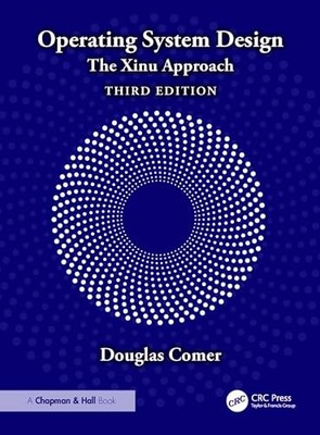 Operating System Design: The Xinu Approach by Douglas Comer 9781032980997 NEW