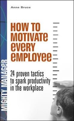 How to Motivate Every Employee (UK Edit..., Bruce, Anne