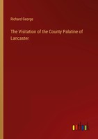 The Visitation Of The County Palatine Of Lancaster Richard George Taschenbuch