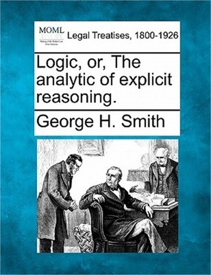 Logic, Or, the Analytic of Explicit Reasoning. (Paperback or Softback)