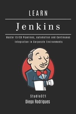 Learn Jenkins: Master CI/CD Pipelines, Automation and Continuous Integration in 