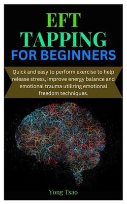 Eft Tapping for Beginners: Quick and easy to perform exercise to help release st
