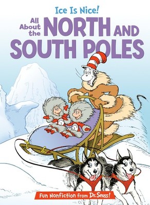 Ice is Nice! All About the North and South Poles (The Cat in the Hat's Learn...