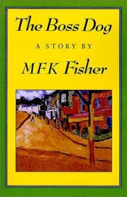 The Boss Dog - Paperback, by Fisher M. F. K. - Very Good