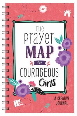 The Prayer Map  for Courageous Girls: A Creative Journal by