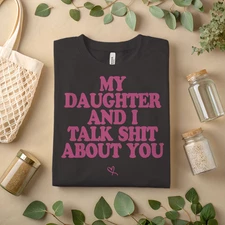 Funny Mom and Daughter My Daughter and I Talk Sh*t About You Graphic Tee A173