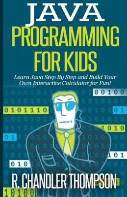 Java Programming for Kids: Learn Ja..., Thompson, R. Ch