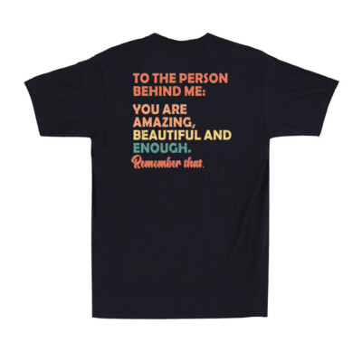 To The Person Behind Me You Matter You Are Amazing Vintage (on back) T-Shirt