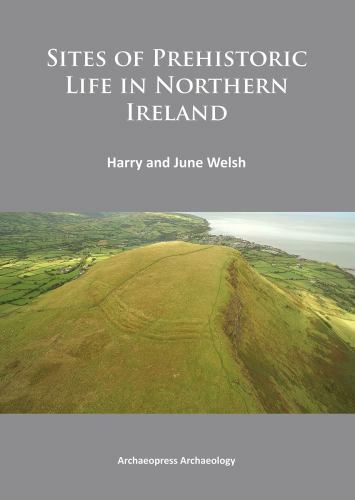 Sites of Prehistoric Life in Northern Ireland by June Welsh and Harry Welsh ...