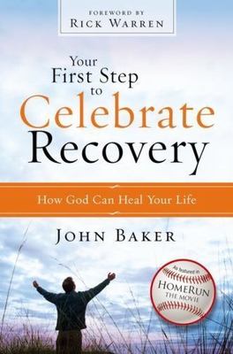 Celebrate Recovery Ser.: Your First Step to Celebrate Recovery : How God Can...