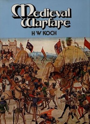 Medieval Warfare. Koch, H.W.:
