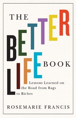 The Better Life Book: Lessons Learned on the Road from Rags to Riches - hard...